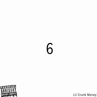 6 by Lil Crunk Money