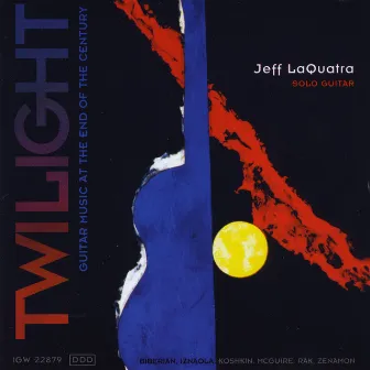 Twilight: Guitar Music At the End of the Century by Jeff LaQuatra