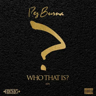 Who That Is? by Rez Burna