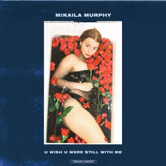 U Wish U Were Still With Me by Mikaila Murphy