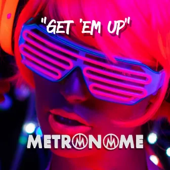 Get 'Em Up by Metronome