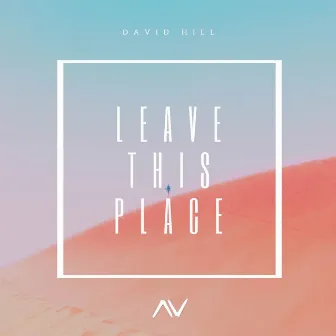 Leave This Place by David Hill