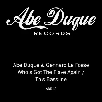 Who’s Got The Flave Again / This Bassline by Gennaro Le Fosse