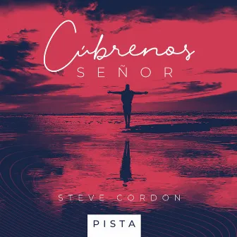 Cúbrenos Señor (pista) by Steve Cordon