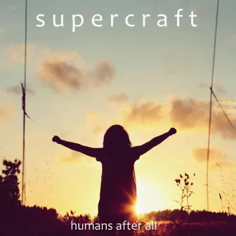 Humans After All by Supercraft