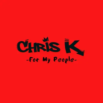 For My People by Chris K