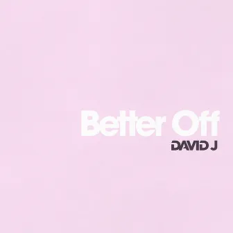 Better Off by David J