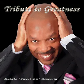 TRIBUTE TO GREATNESS by Sweet Lu Olutosin