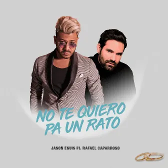 No Te Quiero Pa Un Rato by Jason Eguis