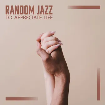 Random Jazz To Appreciate Life by Passion In Notes