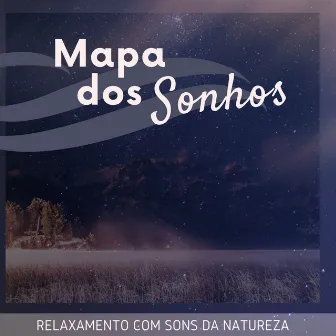 Mapa dos Sonhos - Relaxamento com Sons da Natureza by Beatriz Natureza Flores