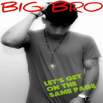 Let's Get On The Same Page by Big Bro