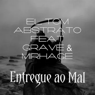 Entregue ao Mal by El Tom Abstrato