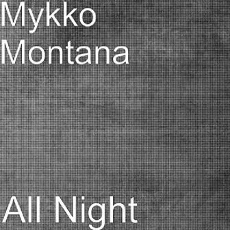 All Night by Mykko Montana