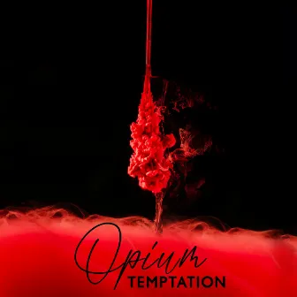 Opium Temptation: Kamasutra Experience, Smooth and Sexy India Chillout by Buddha’s Zone