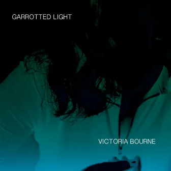 Garrotted Light by Victoria Bourne