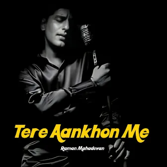 Tere Aankhon Me by Raman Mahadevan