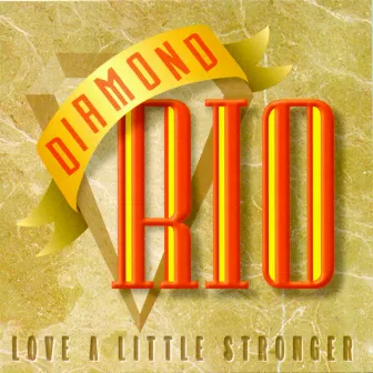 Love A Little Stronger by Diamond Rio