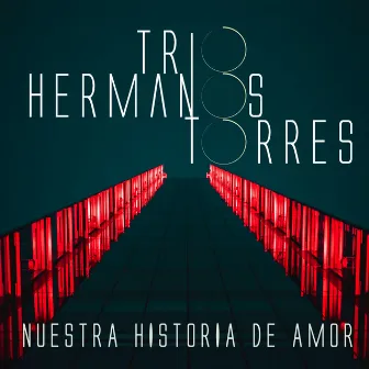 Nuestra Historia De Amor by Trio Hermanos Torres