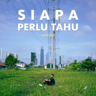 Siapa Perlu Tahu by AMIR ALIF