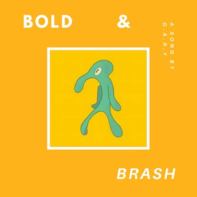 Bold and Brash