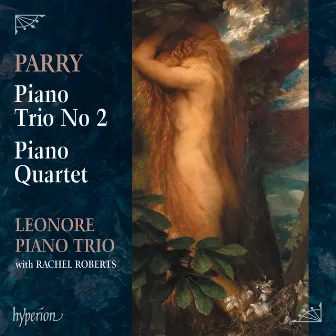 Parry: Piano Trio No. 2 & Piano Quartet by Leonore Piano Trio