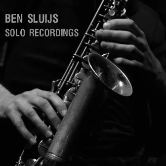 Solo Recordings by Ben Sluijs