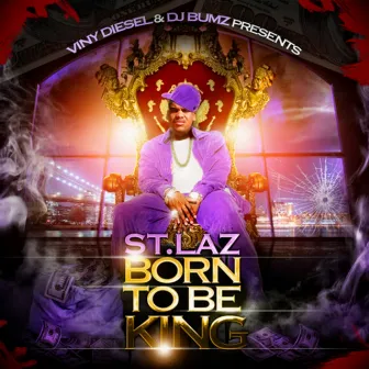 Born to Be King (Viny Diesel & DJ Bumz Presents) by St.Laz