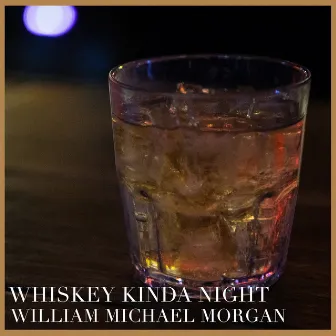 Whiskey Kinda Night by William Michael Morgan