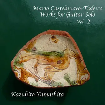 Mario Castelnuovo-Tedesco / Works for Guitar Solo Vol.2 by Kazuhito Yamashita