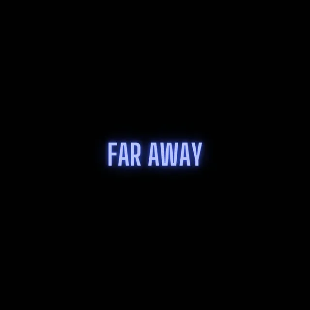 FAR AWAY