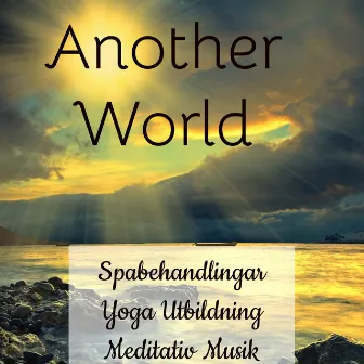 Another World - Spabehandlingar Yoga Utbildning Meditativ Musik för Dröm Sött Yogaövningar och Djup Avslappning med Instrumental Binaural Natur Ljud by Ahanu Healing Massage Music