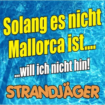 Solang es nicht Mallorca ist (will ich nicht hin) by Strandjäger