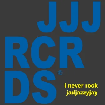 I Never Rock by Jadjazzyjay