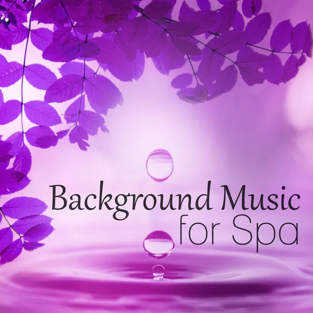 Background Music for Spa - Calmness, Peaceful Music, Spa Relaxation, Soft Music, New Age Spa & Wellness