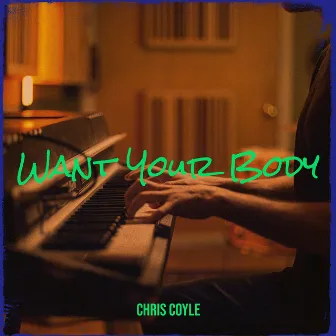 Want Your Body by Chris Coylé