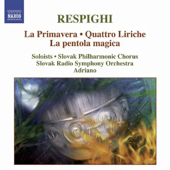 Respighi: La Primavera - Quattro Liriche - La Pentola Magica by Adriano