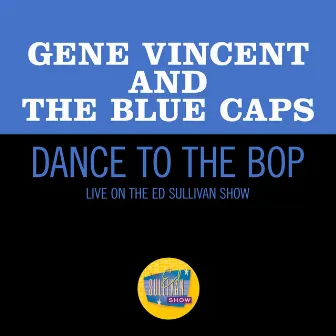 Dance To The Bop (Live On The Ed Sullivan Show, November 17, 1957) by Gene Vincent & His Blue Caps