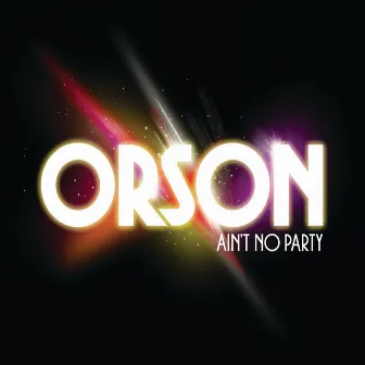 Ain't No Party by Orson