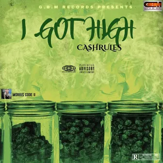 I GOT HIGH by Cashrules