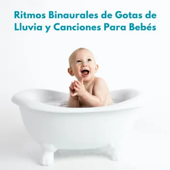 Ritmos Binaurales De Gotas De Lluvia Y Canciones Para Bebés by Canciones para bebés