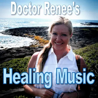 Doctor Renee's Healing Music by Renee Smith