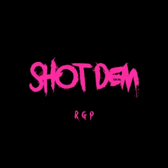 Shot Dem by RGP