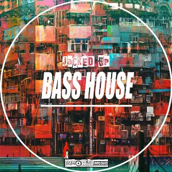 Jacked Up Bass House by DTK