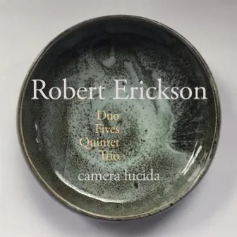 Robert Erickson: Duo, Fives, Quintet, Trio by Robert Erickson