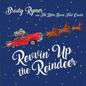 Revvin' up the Reindeer by Brady Rymer and the Little Band That Could