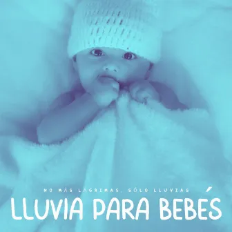 Lluvia Para Bebés: No Más Lágrimas, Sólo Lluvias by Pro Musica Para Niños Rosario