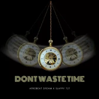 Dont waste time by AFROBEAT DREAM