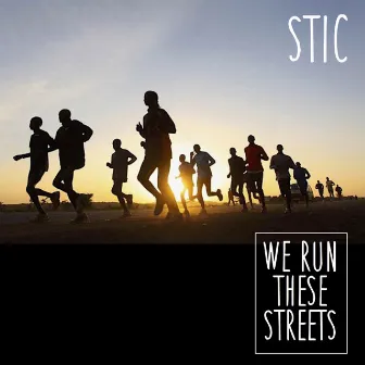 We Run These Streets by Stic