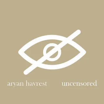 Uncensored by Aryan Havrest